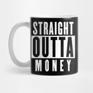 Straight Outta Money Funny Mug